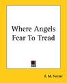 Where Angels Fear to Tread Where Angels Fear to Tread
