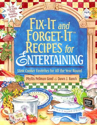 Fix-It and Forget-It Recipes for Entertaining: Slow Cooker Favorites for All the Year Round