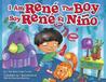 I Am Rene, the Boy/ Soy Rene, El Nino I Am Rene, the Boy/ Soy Rene, El Nino