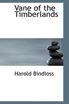 Vane of the Timberlands by Harold Bindloss Vane of the Timberlands by Harold Bindloss