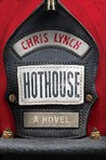 Hothouse by Chris Lynch Hothouse by Chris Lynch