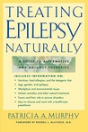 Treating Epilepsy Naturally: A Guide to Alternative and Adjunct Therapies Treating Epilepsy Naturally: A Guide to Alternative and Adjunct Therapies