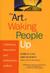 The Art of Waking People Up: Cultivating Awareness and Authenticity at Work
