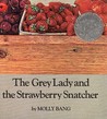 The Grey Lady and the Strawberry Snatcher by Molly Bang The Grey Lady and the Strawberry Snatcher by Molly Bang