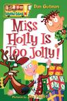 Miss Holly Is Too Jolly! by Dan Gutman Miss Holly Is Too Jolly! by Dan Gutman