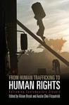 From Human Trafficking to Human Rights: Reframing Contemporary Slavery From Human Trafficking to Human Rights: Reframing Contemporary Slavery