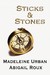 Sticks & Stones by Madeleine Urban Sticks & Stones by Madeleine Urban