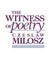 The Witness of Poetry by Czesław Miłosz