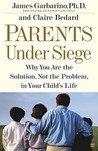 Parents Under Siege: Why You Are the Solution, Not the Problem in Your Child's Life Parents Under Siege: Why You Are the Solution, Not the Problem in Your Child's Life