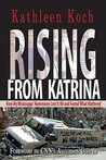 Rising from Katrina: How My Mississippi Hometown Lost It All and Found What Mattered Rising from Katrina: How My Mississippi Hometown Lost It All and Found What Mattered
