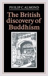 The British Discovery of Buddhism by Philip C. Almond The British Discovery of Buddhism by Philip C. Almond