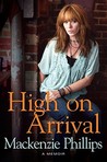 High on Arrival by Mackenzie Phillips High on Arrival by Mackenzie Phillips