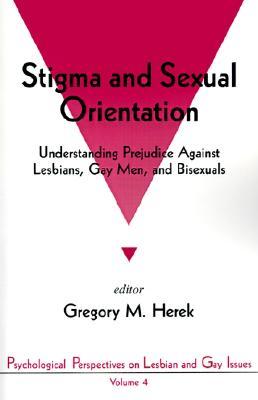 Stigma and Sexual Orientation: Understanding Prejudice Against Lesbians, Gay Men and Bisexuals