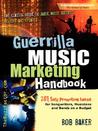 Guerrilla Music Marketing Handbook by Bob Baker