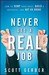 Never Get a “Real” Job: How to Dump Your Boss, Build a Business and Not Go Broke