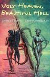 Ugly Heaven, Beautiful Hell by Jeffrey Thomas