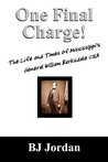 One Final Charge!: The Life and Times of Mississippi's General William Barksdale CSA One Final Charge!: The Life and Times of Mississippi's General William Barksdale CSA