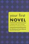 Your First Novel: A Published Author and a Top Agent Share the Keys to Achieving Your Dream Your First Novel: A Published Author and a Top Agent Share the Keys to Achieving Your Dream