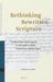 Rethinking Rewritten Scripture: Composition and Exegesis in the 4QReworked Pentateuch Manuscripts