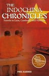 The Indochina Chronicles: Travels in Laos, Cambodia and Vietnam