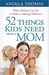 52 Things Kids Need from a Mom: What Mothers Can Do to Make a Lifelong Difference