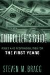 Controller's Guide: Roles and Responsibilities for the First Years Controller's Guide: Roles and Responsibilities for the First Years