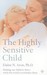 The Highly Sensitive Child: Helping Our Children Thrive When the World Overwhelms Them (Paperback)