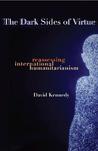The Dark Sides of Virtue: Reassessing International Humanitarianism The Dark Sides of Virtue: Reassessing International Humanitarianism