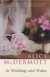 At Weddings and Wakes by Alice McDermott At Weddings and Wakes by Alice McDermott