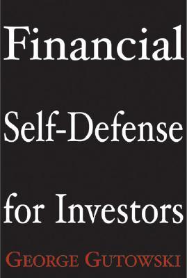 Financial Self-Defense for Investors by George Gutowski