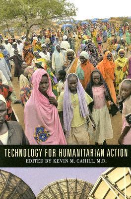 Technology for Humanitarian Action Kevin M. Cahill Technology for Humanitarian Action Kevin M. Cahill