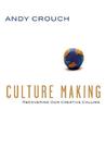 Culture Making by Andy Crouch Culture Making by Andy Crouch