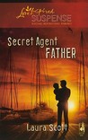 Secret Agent Father (Steeple Hill Love Inspired Suspense #197) Secret Agent Father (Steeple Hill Love Inspired Suspense #197)