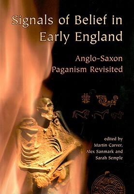 Signals Of Belief In Early England by Martin Carver