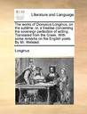 The Works of Dionysius Longinus, on the Sublime: Or, a Treatise Concerning the Sovereign Perfection of Writing. Translated from the Greek. with Some R