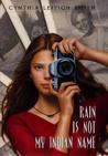 Rain Is Not My Indian Name by Cynthia Leitich Smith Rain Is Not My Indian Name by Cynthia Leitich Smith