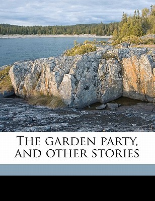 The Garden Party, and Other Stories by Katherine Mansfield The Garden Party, and Other Stories by Katherine Mansfield