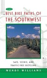 Best Bike Paths of the Southwest: Safe, Scenic and Traffic-Free Bicycling Best Bike Paths of the Southwest: Safe, Scenic and Traffic-Free Bicycling