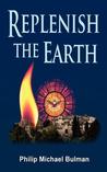 Replenish the Earth by Philip Bulman