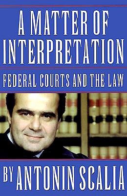 A Matter of Interpretation by Antonin Scalia