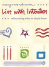 Live with Intention: Rediscovering What We Deeply Know Live with Intention: Rediscovering What We Deeply Know