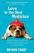 Love Is the Best Medicine: What Two Dogs Taught One Vet about Hope, Humility and Everyday Miracles (Paperback)