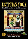 Egyptian Yoga Volume 1: The Philosophy of Enlightenment Egyptian Yoga Volume 1: The Philosophy of Enlightenment
