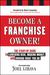 Become a Franchise Owner!: The Start-Up Guide to Lowering Risk, Making Money, and Owning What You Do