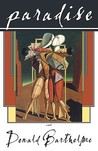 Paradise by Donald Barthelme Paradise by Donald Barthelme