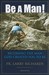 Be a Man!: Becoming the Man God Created You to Be