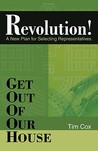 Get Out of Our House: Revolution!: A New Plan for Selecting Representatives