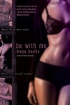 Be With Me by Maya Banks Be With Me by Maya Banks