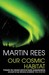 Our Cosmic Habitat by Martin J. Rees Our Cosmic Habitat by Martin J. Rees