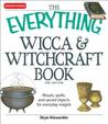 The Everything Wicca & Witchcraft Book by Skye Alexander